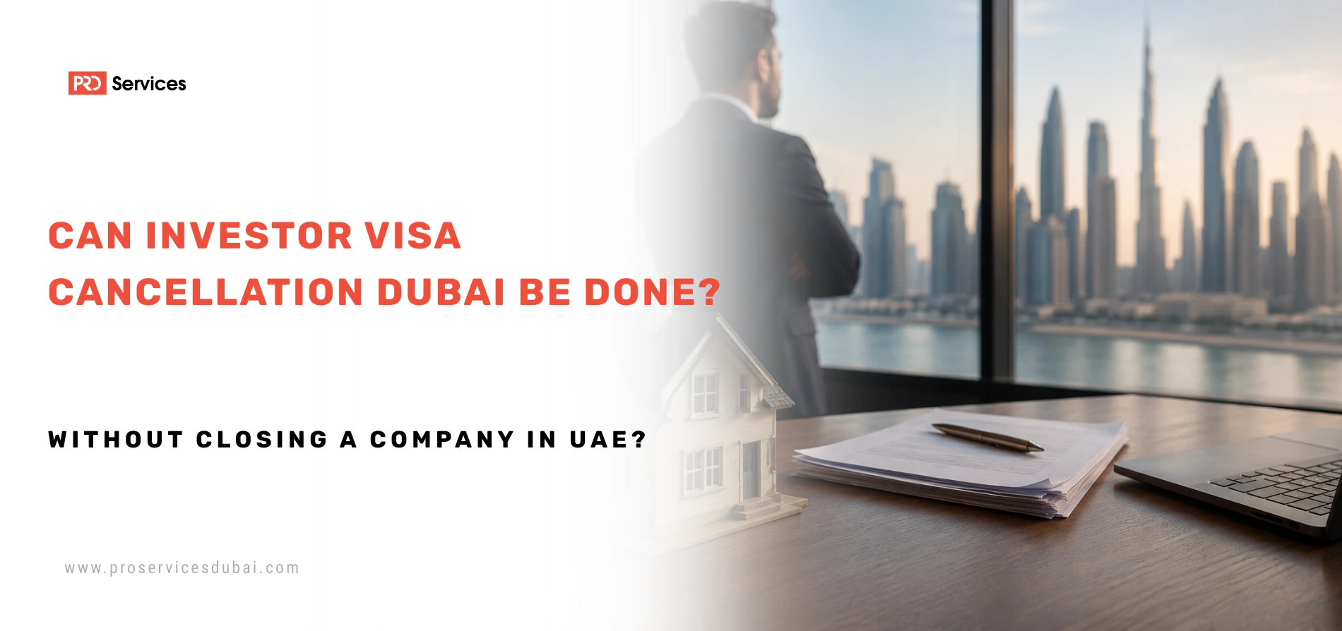 Can Investor Visa Cancellation Dubai Be Done Without Closing a Company in UAE